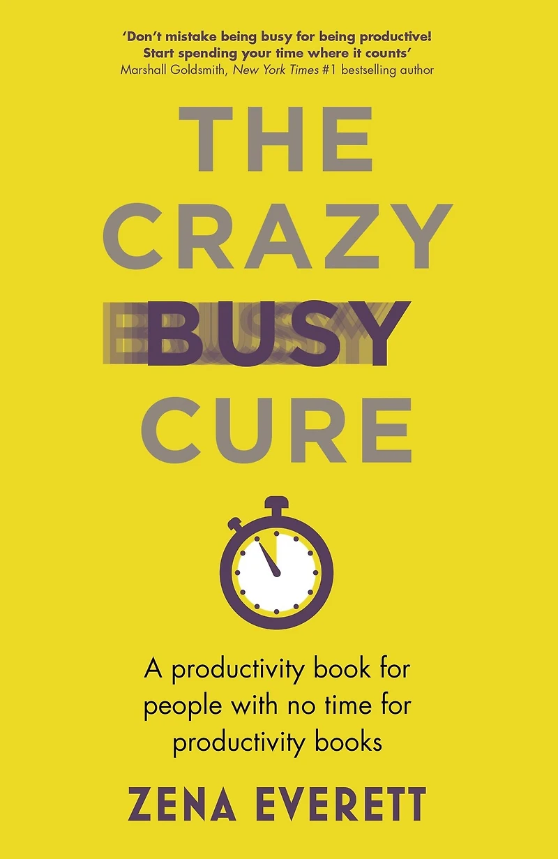 The Crazy Busy Cure: A productivity book for people who don't have time to read books