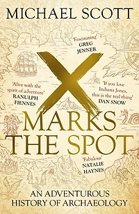 X Marks the Spot: gripping true story behind world's most extraordinary archaeological discoveries