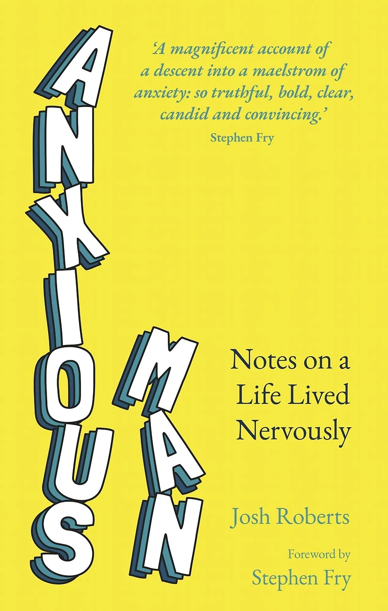 Anxious Man: Notes on a life lived nervously