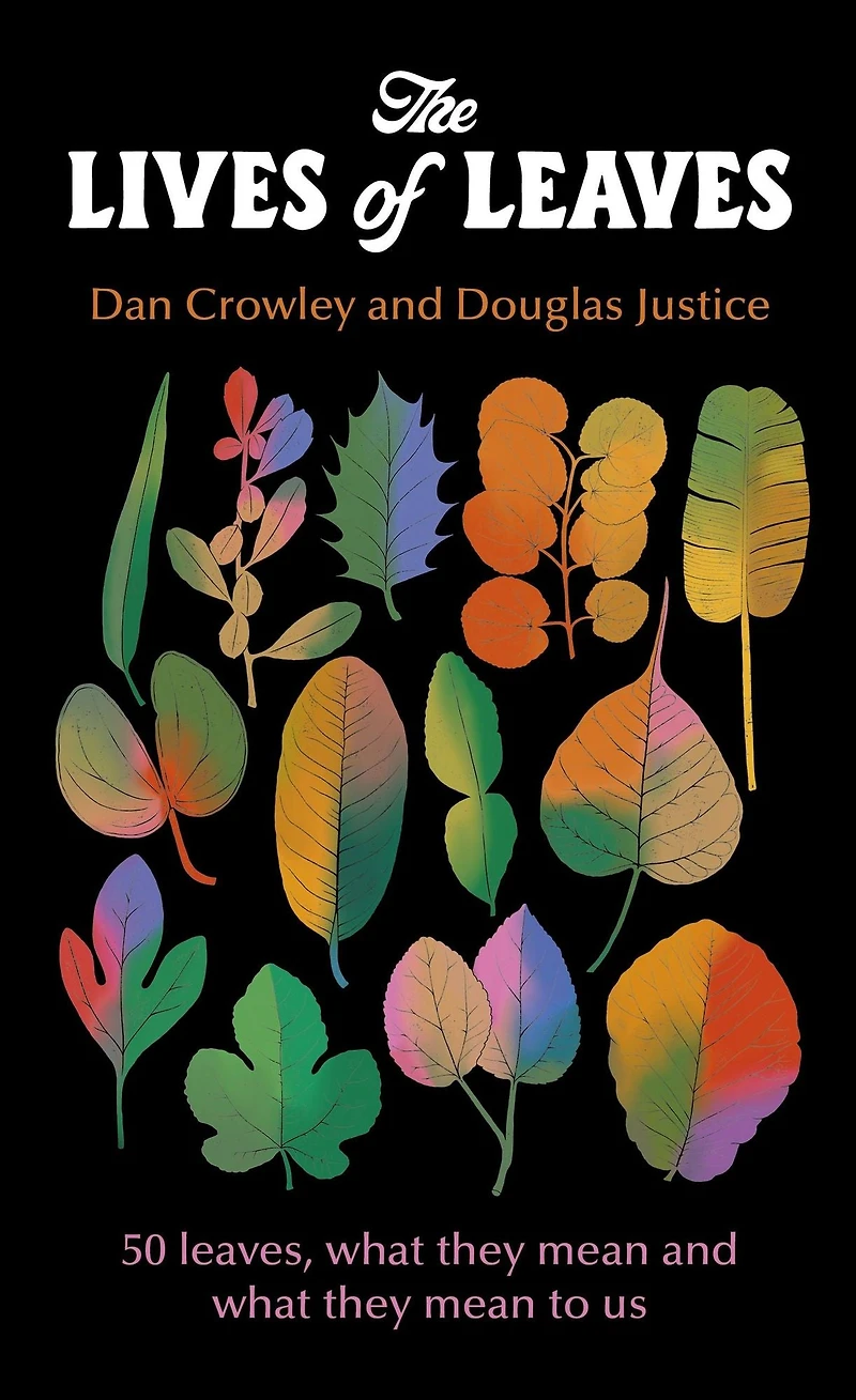 The Lives of Leaves: 50 Leaves, What They Mean, and Mean to Us