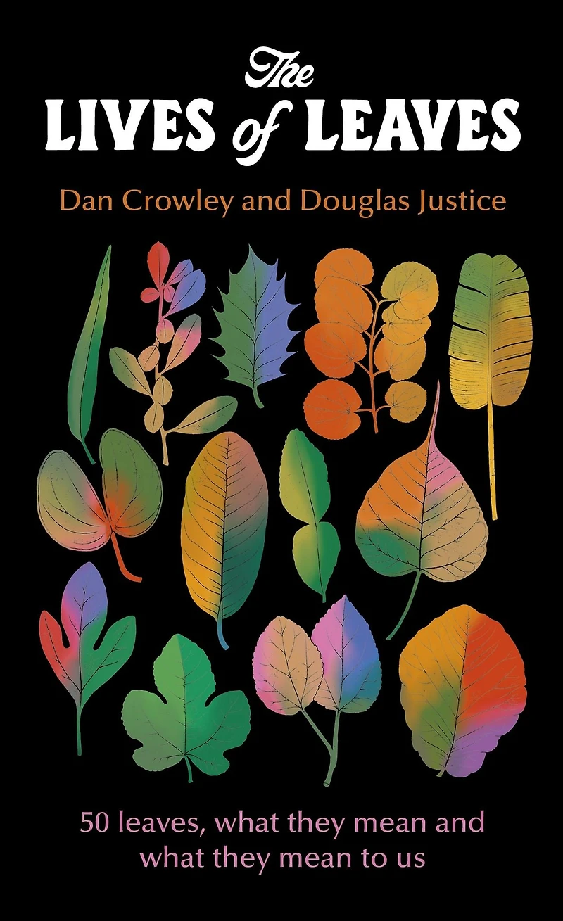 The Lives of Leaves: 50 Leaves, What They Mean, and Mean to Us