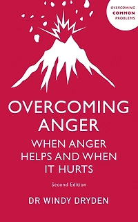 Overcoming Anger: When Anger Helps And It Hurts