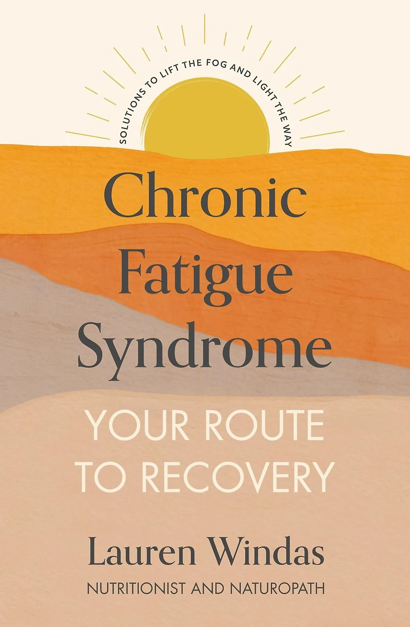 Chronic Fatigue Syndrome: Your Route to Recovery: Solutions Lift the Fog and Light Way