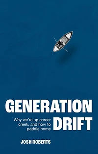 Generation Drift: Why we're up career creek and how to paddle home
