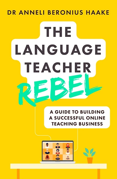 The Language Teacher Rebel: a guide to building successful online teaching business