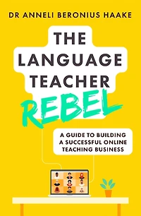 The Language Teacher Rebel: a guide to building successful online teaching business