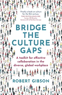 Bridge the Culture Gaps: A toolkit for effective collaboration diverse, global workplace