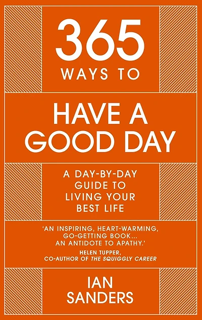 365 Ways To: Have a Good Day: A Day-by-day Guide to Living Your Best Life