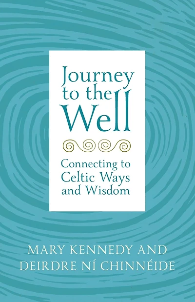 Journey to the Well: Connecting to Celtic Ways and Wisdom