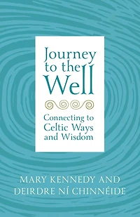 Journey to the Well: Connecting to Celtic Ways and Wisdom