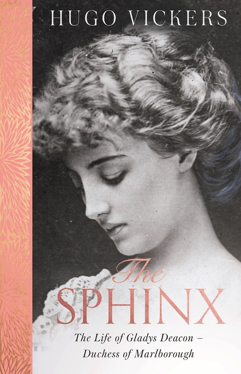 the Sphinx: revelatory biography of Gladys Deacon, Duchess Marlborough, from 'the most knowledgeable royal biographer on planet' - FINANCIAL TIMES