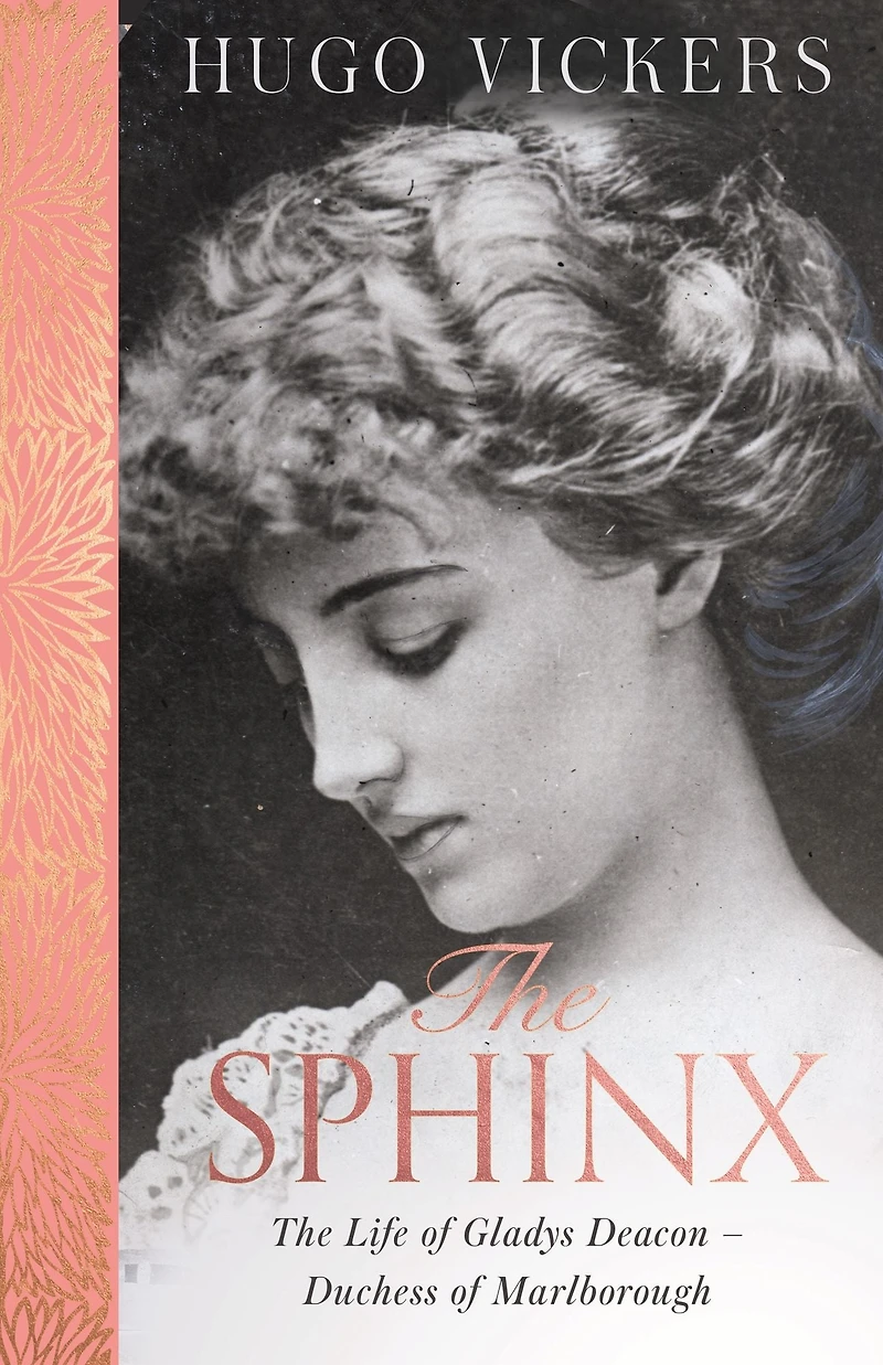 the Sphinx: revelatory biography of Gladys Deacon, Duchess Marlborough, from 'the most knowledgeable royal biographer on planet' - FINANCIAL TIMES