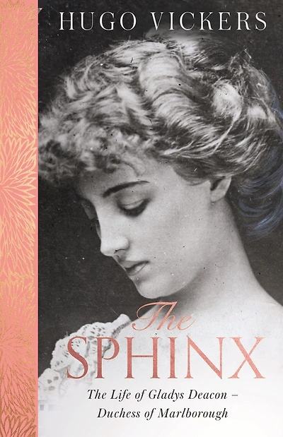 the Sphinx: revelatory biography of Gladys Deacon, Duchess Marlborough, from 'the most knowledgeable royal biographer on planet' - FINANCIAL TIMES