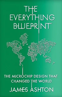 The Everything Blueprint: The Microchip Design that Changed the World