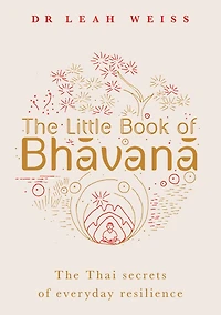 The Little Book of Bhavana: Thai Secrets of Everyday Resilience