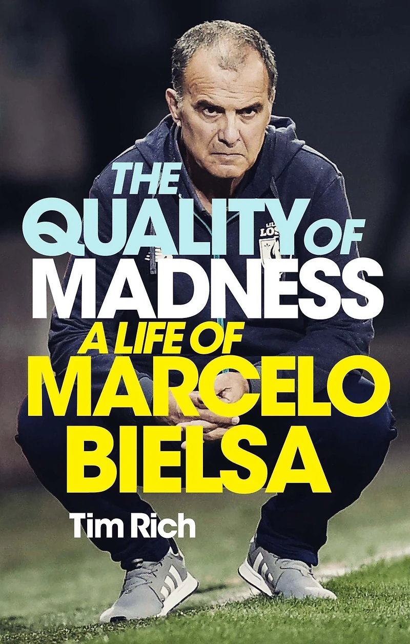 The Quality of Madness: A Life Marcelo Bielsa