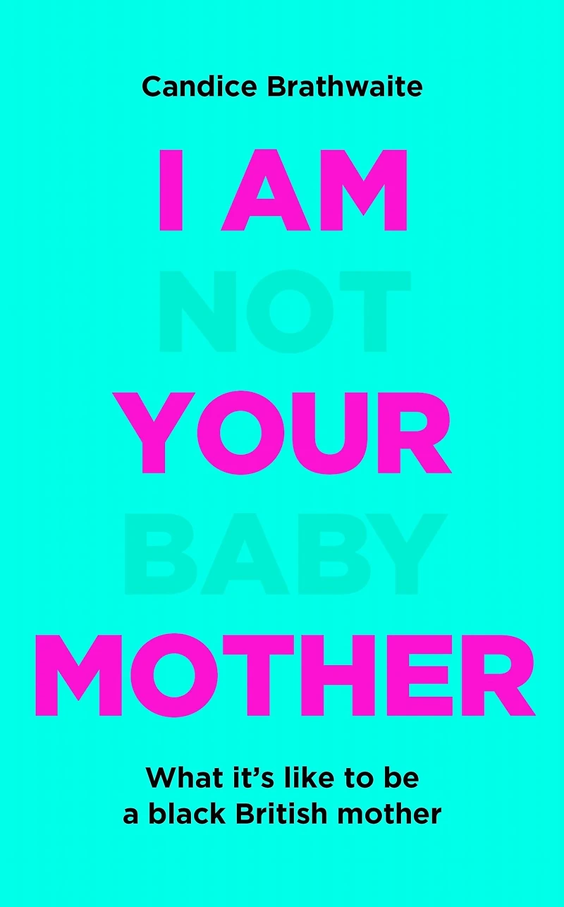 I Am Not Your Baby Mother: THE SUNDAY TIMES BESTSELLER