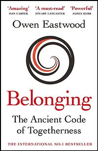 Belonging: The Ancient Code of Togetherness: International No. 1 Bestseller