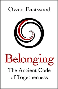 Belonging: The Ancient Code of Togetherness: International No. 1 Bestseller
