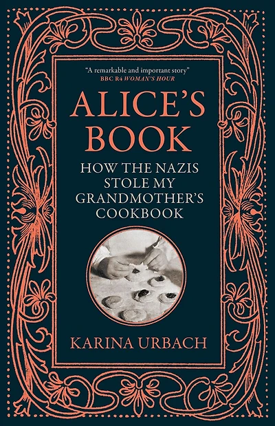 Alice's Book: How the Nazis Stole My Grandmother's Cookbook