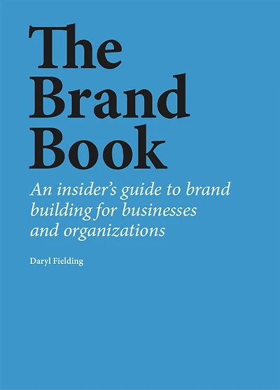 The brand Book: An insider's guide to building for businesses and organizations