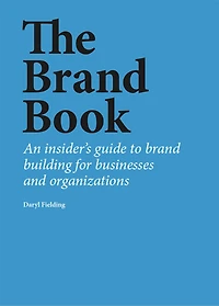 The brand Book: An insider's guide to building for businesses and organizations