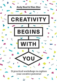 Creativity Begins With You: 31 Practical Workshops to Explore Your Creative Potential