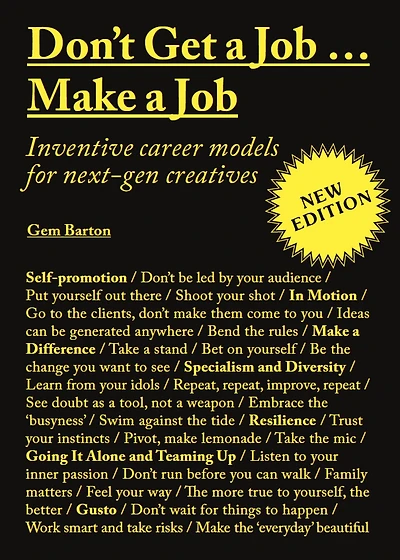 Don't Get a Job...Make Job New Edition: Inventive career models for next-gen creatives