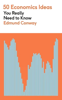 50 economics Ideas You Really Need to Know: A complete introduction the key concepts of finance and