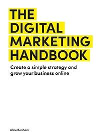 The Digital Marketing Handbook: Create a simple strategy and grow your business online