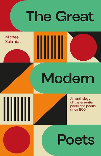 the Great Modern Poets: An anthology of essential poets and poetry since 1900