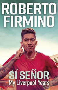 SÍ SEÑOR: My LIVERPOOL Years - THE LONG-AWAITED MEMOIR FROM A LEGEND