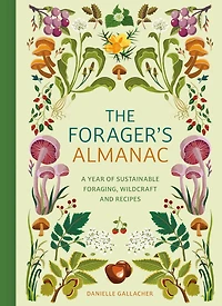The Forager's Almanac: A year of sustainable foraging, wildcraft and recipes
