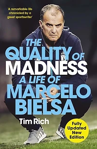 The Quality of Madness: A Life Marcelo Bielsa