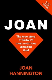 Joan: The true story of how I became Britain's most notorious diamond thief