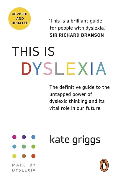 This Is Dyslexia: Everything You Need To Understand, Value And Support Dyslexic Thinking