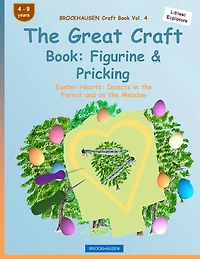BROCKHAUSEN Craft Book Vol. 4 - The Great Craft Book: Figurine & Pricking: Easter Hearts: Insects in the Forest and on the Meadow