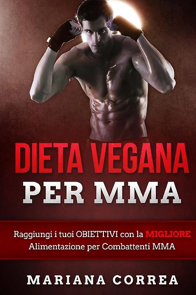 DIETA VEGANA Per MMA: Raggiungi i tuoi OBIETTIVI con la MIGLIORE Alimentazione per Combattenti MMA