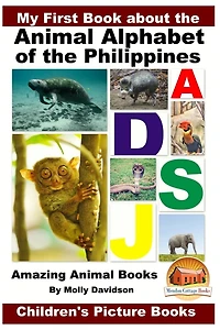 My First Book about the Animal Alphabet of Philippines - Amazing Books Children's Picture