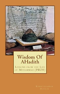 Wisdom Of AHadith: Lessons from the Life of Muhammad (PBUH)
