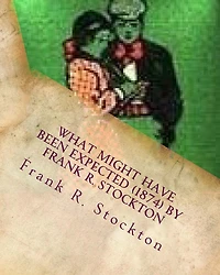 What Might Have Been Expected (1874) by Frank R. Stockton