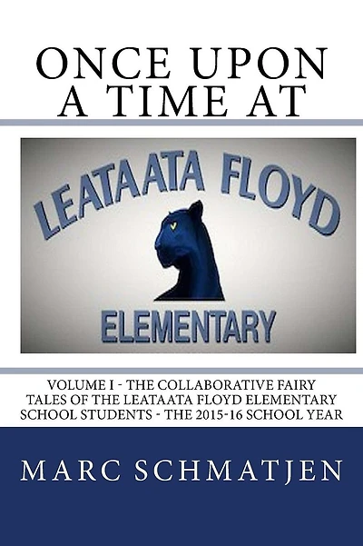 Once Upon a Time at Leataata Floyd Elementary - Volume I: The Collaborative Fairy Tales of the Leataata Floyd Elementary School Students - The 2015-16 School Year