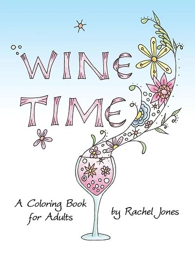 Wine Time Coloring Book: A Stress Relieving Coloring Book For Adults, Filled With Whimsy And Wine