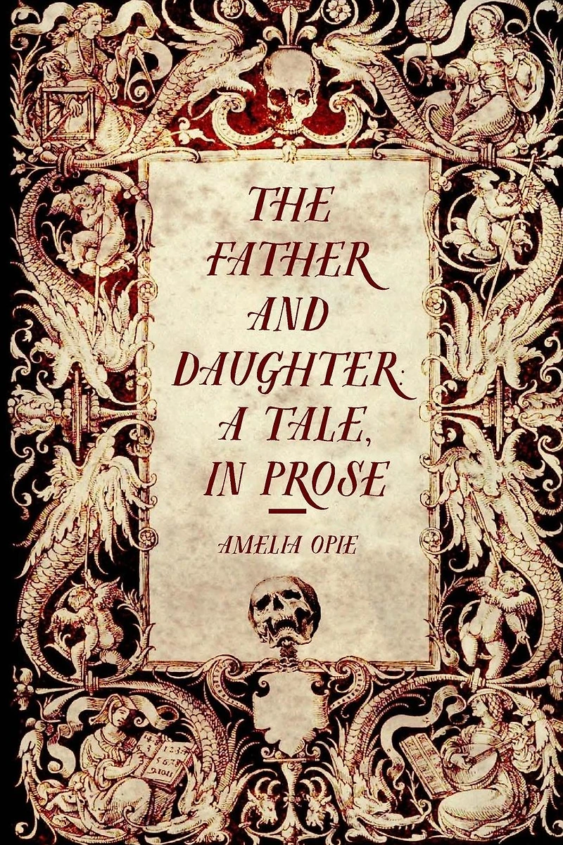 The Father and Daughter: A Tale, in Prose