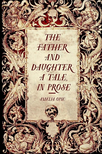 The Father and Daughter: A Tale, in Prose