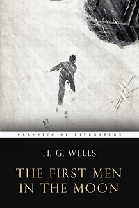 The First Men In the Moon: Illustrated
