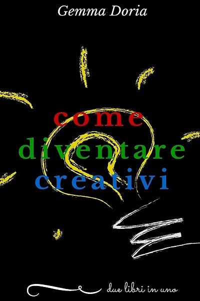 Come diventare creativi: sviluppa la tua creatività e quella delle persone che ti stanno intorno: partner, figli, genitori, amici... essere creativi aiuta a essere felici e raggiungere il successo!