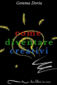 Come diventare creativi: sviluppa la tua creatività e quella delle persone che ti stanno intorno: partner, figli, genitori, amici... essere creativi aiuta a essere felici e raggiungere il successo!