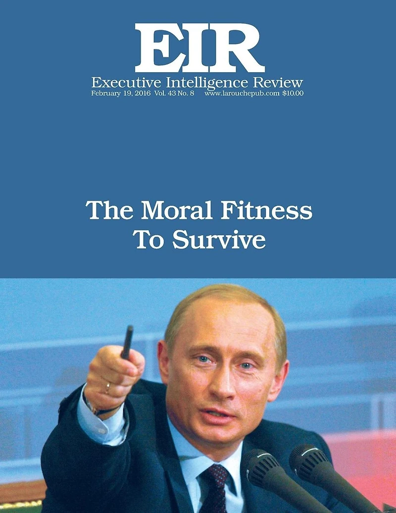 The Moral Fitness to Survive: Executive Intelligence Review; Volume 43, Issue 8
