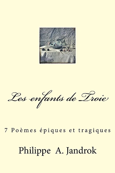 Les enfants de Troie: 7 Poemes epiques et tragiques